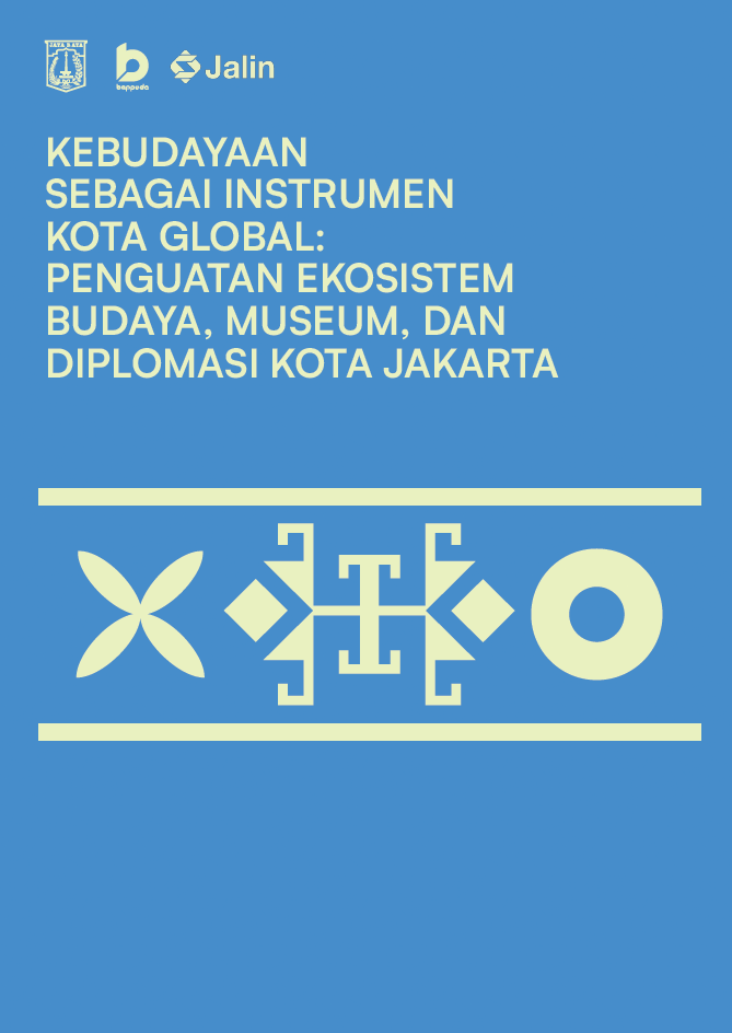 KEBUDAYAAN SEBAGAI INSTRUMEN  KOTA GLOBAL: PENGUATAN EKOSISTEM  BUDAYA, MUSEUM, DAN  DIPLOMASI KOTA JAKARTA