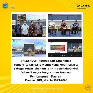 TALKSHOW: Format dan Tata Kelola Pemerintahan yang Mendukung Peran Jakarta sebagai Pusat Ekonomi-Bisnis Berskala Global Dalam Rangka Penyusunan Rencana Pembangunan Daerah Provinsi DKI Jakarta 2023-2026